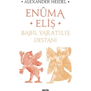 Enûma Eliş Babil Yaratılış Destanı - Alexander Heidel