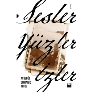 Sesler, Yüzler, İzler - Ayşegül Domaniç Yelçe