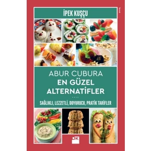 Abur Cubura En Güzel Alternatifler:Sağlıklı,Lezzetli, Doyurucu, Pratik Tarifler - İpek Kuşçu