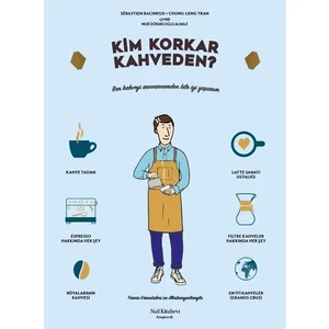 Kim Korkar Kahveden ?Kahve Kültürüne Dair Resimli Elkitabı - Chungleng Tran