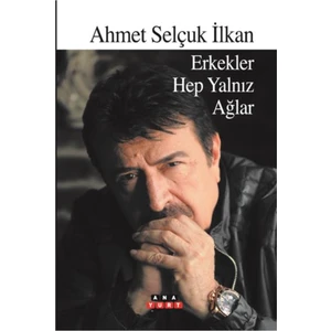Erkekler Hep Yalnız Ağlar - Ahmet Selçuk İlkan