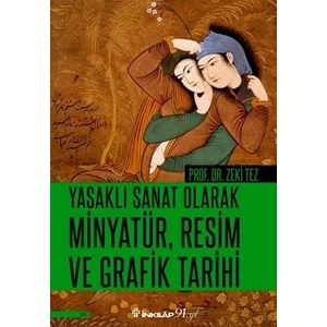 Yasaklı Sanat Olarak Minyatür, Resim Ve Grafik Tarihi - Zeki Tez