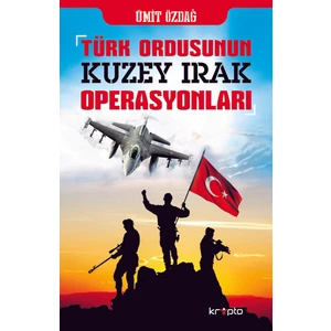 Türk OrdusununKuzey IrakOperasyonları - Ümit Özdağ