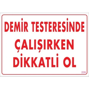 Uyarı Levhaları "Demir Testeresinde Çalışırken Dikkatli Ol" Pvc 25*35