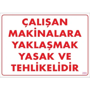 Uyarı Levhaları "Çalışan Makinalara Yaklaşmak Yasak Ve Tehlikelidir" Pvc 25*35