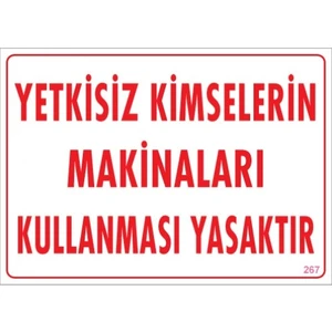 Uyarı Levhaları "Yetkisiz Kimselerin Makinaları Kullanması Yasaktır" Pvc 25*35