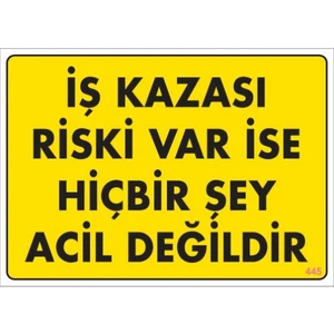 Uyarı Levhaları ''İş Kazası Riski Var İse Hibirşey Acil Değildir'' Pvc 25*35