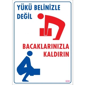 Uyarı Levhaları ''Yükü Elinizle Değil Bacaklarınızla Kaldırın'' Pvc 25*35