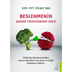 Beslenmenin Kanser   Tedavisindeki Gücü - Dilşat Baş