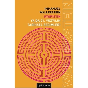 Ütopistik Ya da 21. Yüzyılın Tarihsel Seçimleri -  Immanuel Wallerstein