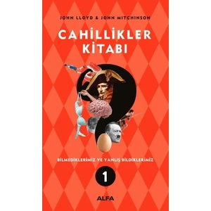 Cahillikler Kitabı 1 Bilmediklerimiz Ve Yanlış Bildiklerimiz - John Lloyd - John Mıtchinson