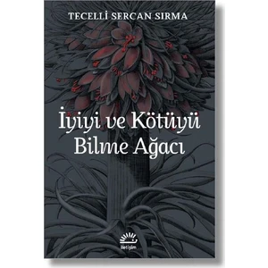 İyiyi ve Kötüyü Bilme Ağacı - Tecelli Sercan Sırma