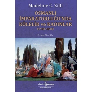 Osmanlı İmparatorluğu’nda Kölelik Ve Kadınlar (17001840) - Madeline C. Zilfi