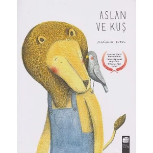 Aslan Ve Kuş -  Marianne Dubuc