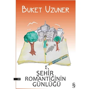 Şehir Romantiğinin Günlüğü - Buket Uzuner