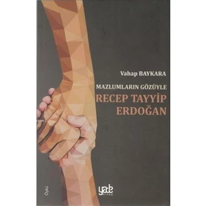 Mazlumların Gözüyle Recep Tayyip Erdoğan - Vahap Baykara