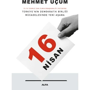 16 Nisan 15-16 Temmuz'Dan Cumhurbaşkanlığı Sistemine Türkiye'Nin Demokratik Birliği Mücadelesinde Yeni Aşama - Mehmet Uçum