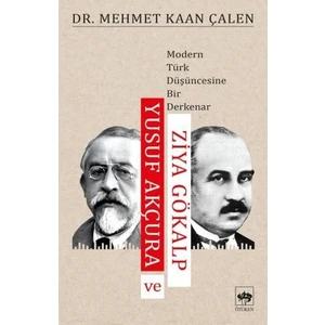 Yusuf Akçura Ve Ziya Gökalp - Mehmet Kaan Çalen