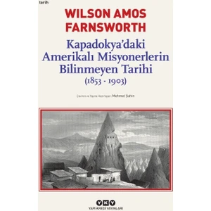 Kapadokya’Daki Amerikalı Misyonerlerin Bilinmeyen Tarihi (1853-1903) - Wilson Amos Farnsworth
