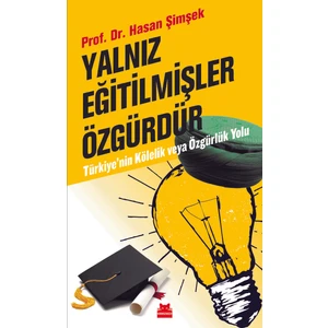 Yalnız Eğitilmişler Özgürdür Türkiye’nin Kölelik Ve Özgürlük Yolu -  Hasan Şimşek