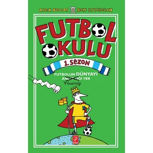 Futbol Okulu 1. Sezon: Futbolun Dünyayı Yönettiği Yer - Alex Bellos - Ben Lyttleton