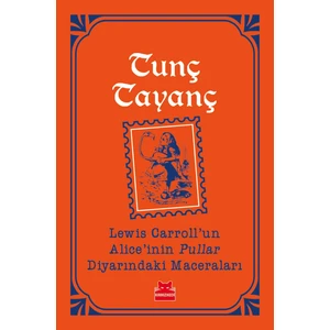 Lewis Carroll’un Alıce’inin Pullar Diyarındaki Maceraları - Tunç Tayanç