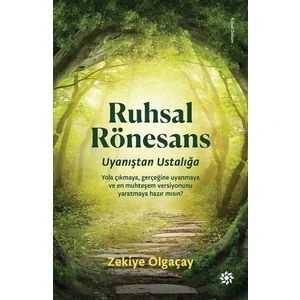 Ruhsal Rönesans Uyanıştan Ustalığa - Zekiye Olgaçay