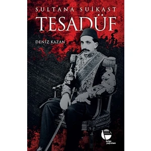 Tesadüf Sultana Suikast - Deniz Kazan