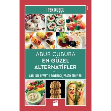 Abur Cubura En Güzel Alternatifler:Sağlıklı,Lezzetli, Doyurucu, Pratik Tarifler - İpek