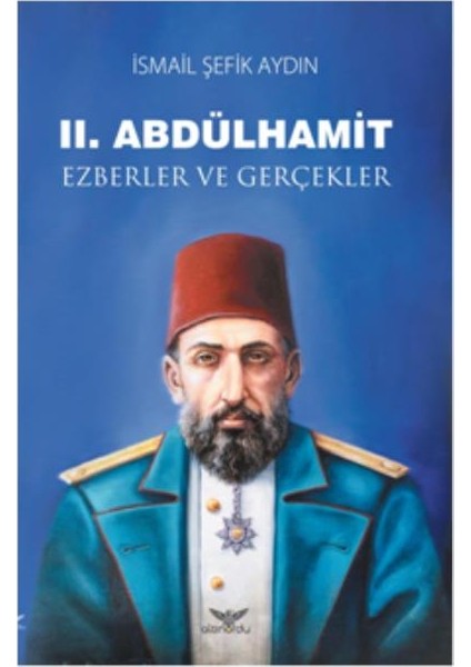 II. Abdülhamit Ezberler Ve Gerçekler - İsmail Şefik Aydın