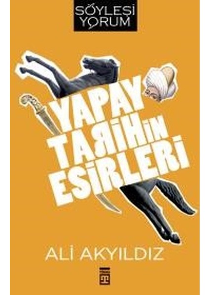 Yapay Tarihin Esirleri - Ali Akyıldız