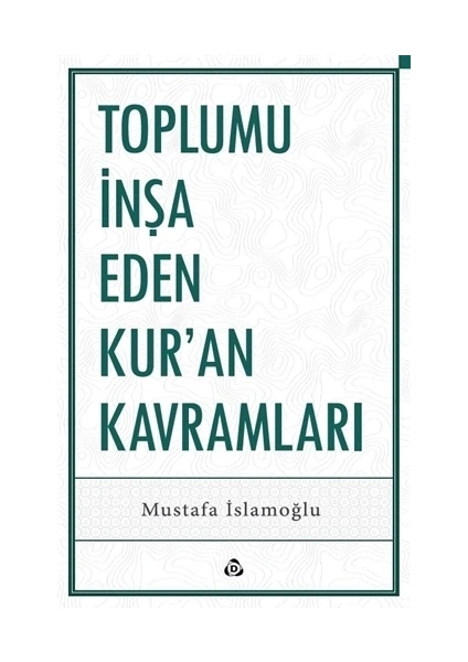 Toplumu İnşa Eden Kur’an Kavramları