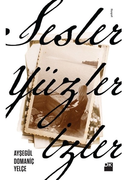 Sesler, Yüzler, İzler - Ayşegül Domaniç Yelçe