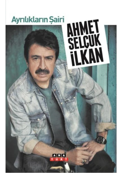 Ayrılıkların Şairi - Ahmet Selçuk İlkan