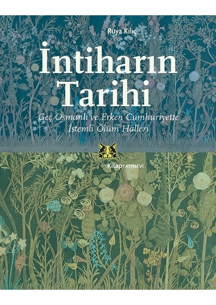 İntiharın Tarihi-Geç Osmanlı Ve Erken Cumhuriyette İstemli Ölüm Halleri - Rüya Kılıç