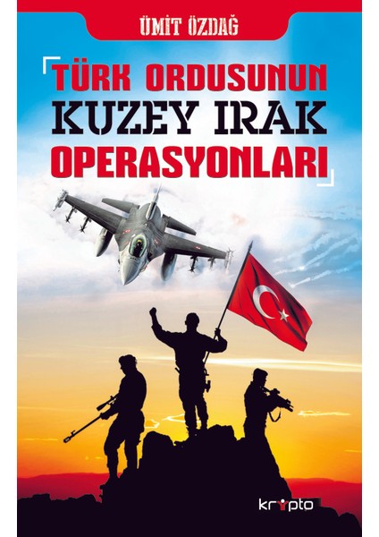 Türk OrdusununKuzey IrakOperasyonları - Ümit Özdağ
