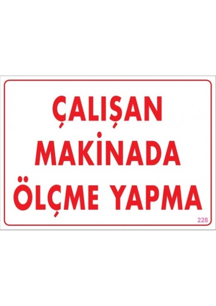 Uyarı Levhaları "Çalışan Makinada Ölçme Yapma" Pvc 25*35