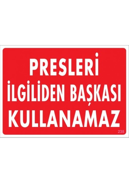 Uyarı Levhaları "Presleri İlgiliden Başkası Kullanamaz" Pvc 25*35