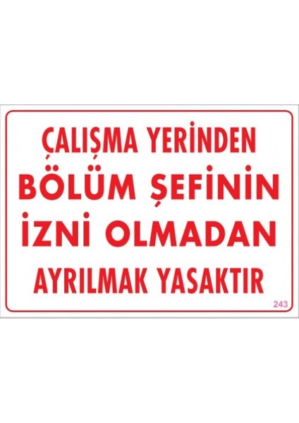 Uyarı Levhaları "Çalışma Yerinden Bölüm Şefinin İzni Olmadan Ayrılmak Yasaktır" Pvc 25*35