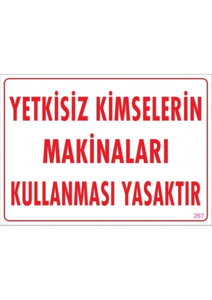 Uyarı Levhaları "Yetkisiz Kimselerin Makinaları Kullanması Yasaktır" Pvc 25*35
