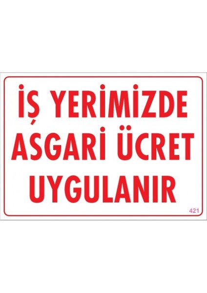 Uyarı Levhaları ''İş Yerimizde Asgari Ücret Uygulanır'' Pvc 25*35