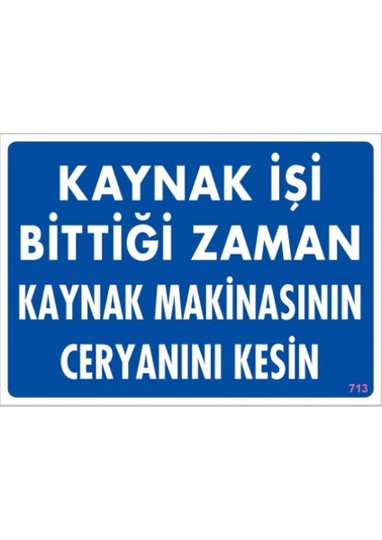 Uyarı Levhaları ''Kaynak İşi Bittiği Zaman Kaynak Makinasının Ceryanını Kes'' Pvc 25*35