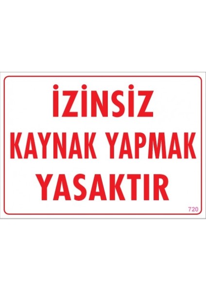 Uyarı Levhaları ''İzinsiz Kaynak Yapmak Yasaktır'' Pvc 25*35