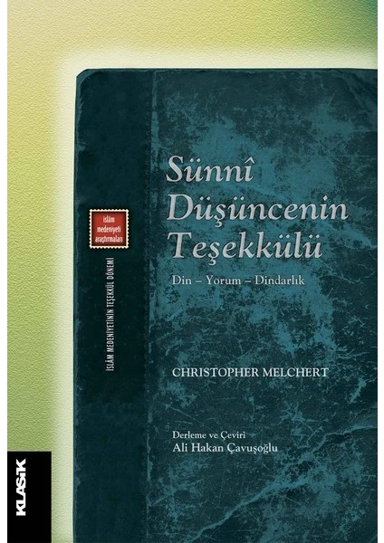 Sünni Düşüncenin Teşekkülü Din – Yorum – Dindarlık - Christopher Melchert