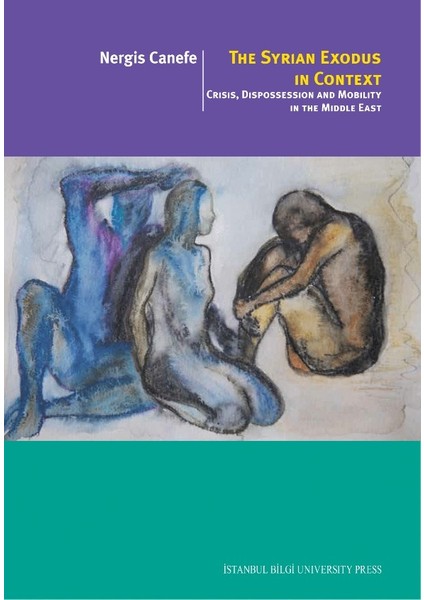 Syiıan Exodus In Context: Crisis, Dispossessıon And Mobility In The Middle East - Nergis Canefe