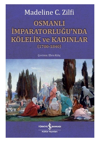 Osmanlı İmparatorluğu’nda Kölelik Ve Kadınlar (17001840) - Madeline C. Zilfi