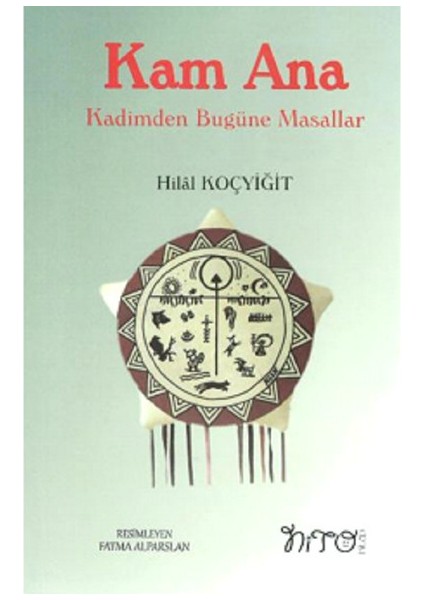 Kam Ana Kadimden Bugüne Masallar - Hilal Koçyiğit