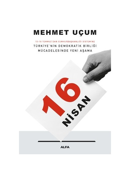 16 Nisan 15-16 Temmuz'Dan Cumhurbaşkanlığı Sistemine Türkiye'Nin Demokratik Birliği Mücadelesinde Yeni Aşama - Mehmet Uçum