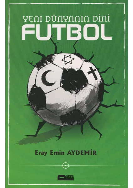 Yeni Dünyanın Dini Futbol - Eray Emin Aydemir