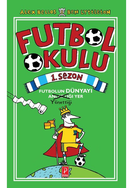 Futbol Okulu 1. Sezon: Futbolun Dünyayı Yönettiği Yer - Alex Bellos - Ben Lyttleton